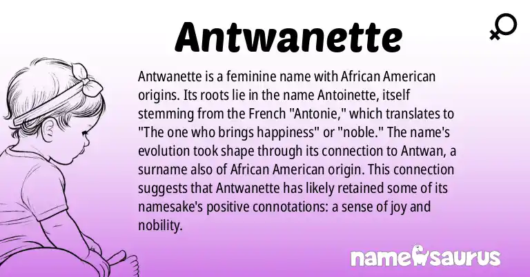 Infographic about Antwanette name meaning, Antwanette is a name from African American origin(s).