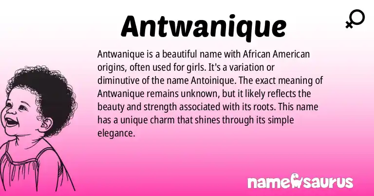 Infographic about Antwanique name meaning, Antwanique is a name from African American origin(s).