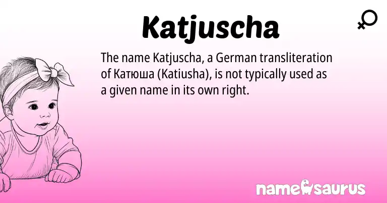 Infographic about Katjuscha name meaning, Katjuscha is a name from German origin(s).