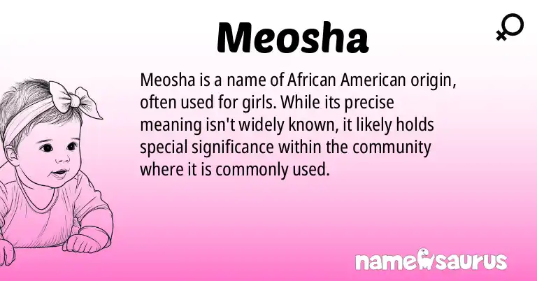 Infographic about Meosha name meaning, Meosha is a name from African American origin(s).
