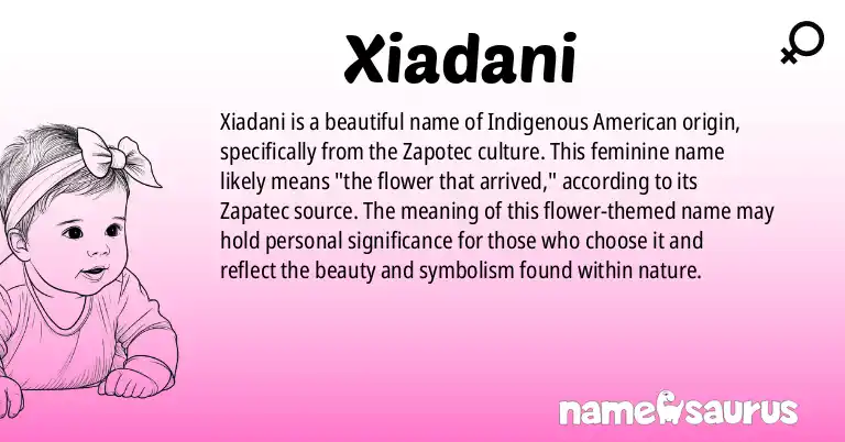 Infographic about Xiadani name meaning, Xiadani is a name from Indigenous American, Zapotec origin(s).