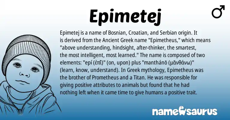 Infographic about Epimetej name meaning, Epimetej is a name from Ancient Greek, Croatian, Bosnian, Greek, Serbian origin(s).