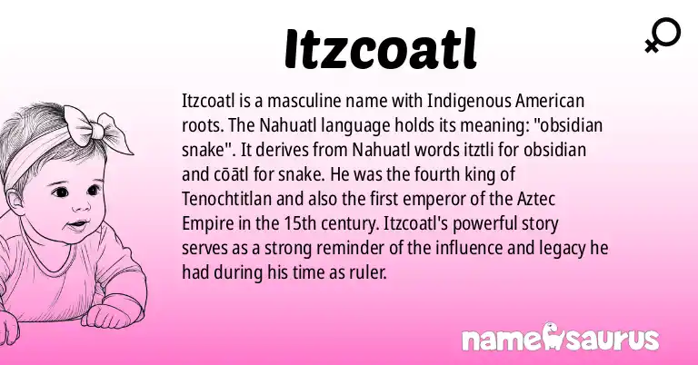 Infographic about Itzcoatl name meaning, Itzcoatl is a name from Indigenous American, Nahuatl origin(s).
