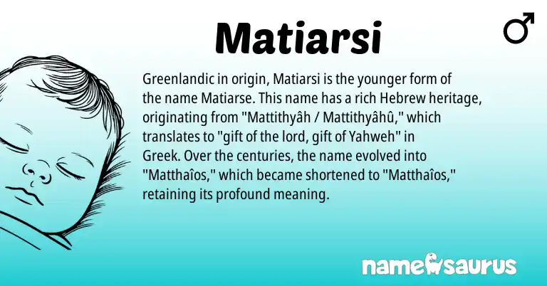Infographic about Matiarsi name meaning, Matiarsi is a name from Hebrew, Greenlandic, Greek origin(s).
