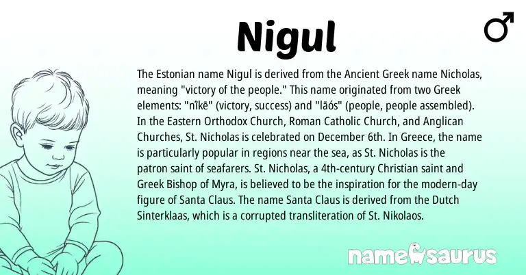 Infographic about Nigul name meaning, Nigul is a name from Ancient Greek, Greece, Roman, Greek, Dutch, Estonian origin(s).