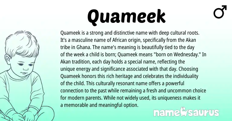Infographic about Quameek name meaning, Quameek is a name from Akan, African, Ghanaian origin(s).