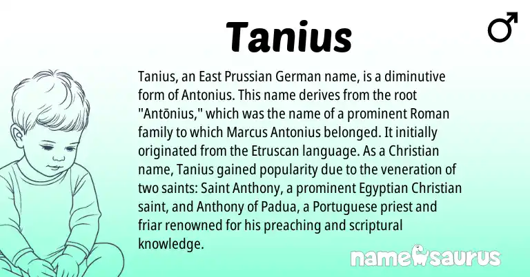 Infographic about Tanius name meaning, Tanius is a name from Prussian, Etruscan, Roman, Egyptian, German, Portuguese origin(s).