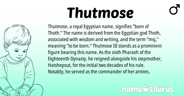 Infographic about Thutmose name meaning, Thutmose is a name from Egyptian origin(s).