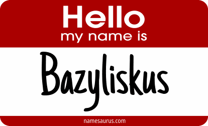 Hello my name is Bazyliskus png download