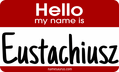 Hello my name is Eustachiusz png download