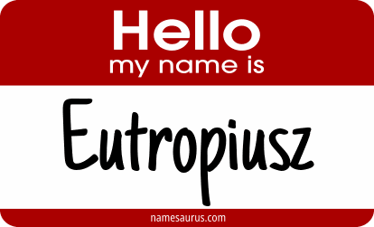 Hello my name is Eutropiusz png download